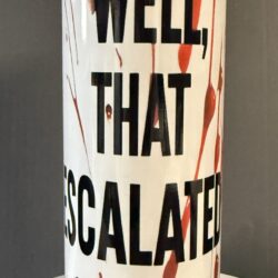 Tumbler 20oz "Well That Escalated Quickly"