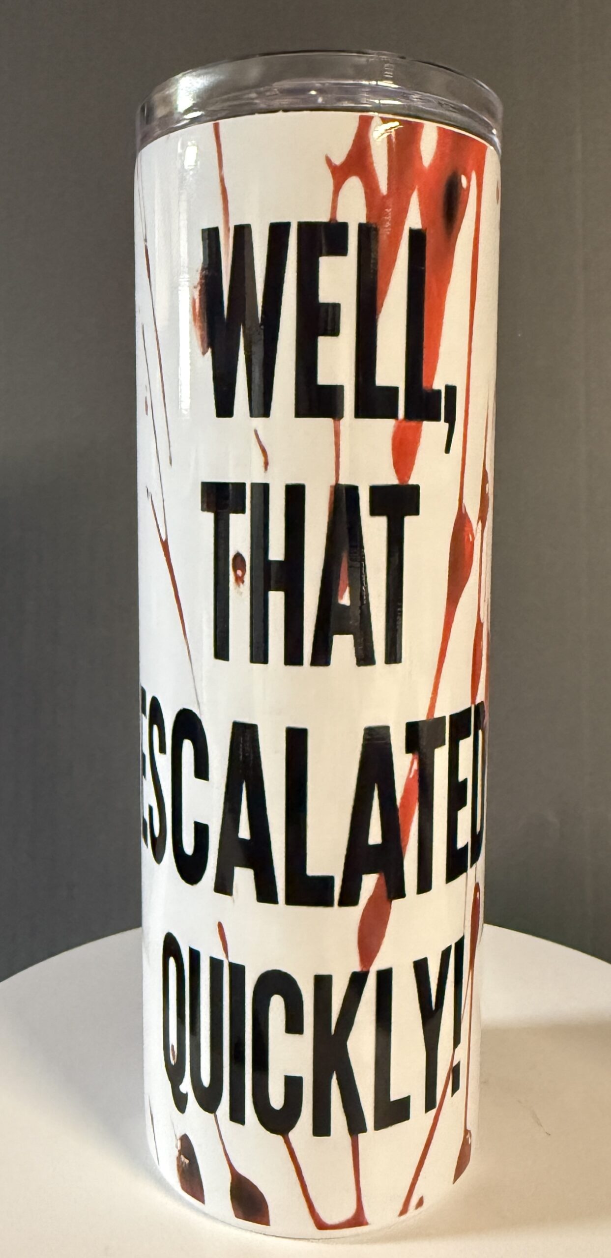 Tumbler 20oz "Well That Escalated Quickly"