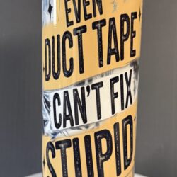 Tumbler 20oz "Even Duct Tape.........." (see description for complete quote)